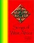 Songs of West Africa: A Collection of over 80 Traditional West African Folk Songs and Chants in 6 Languages with Translations, Annotations