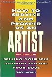 How to Survive and Prosper As an Artist: Selling Yourself Without Selling Your Soul