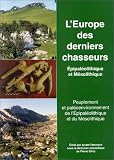 L\'Europe des derniers chasseurs. Epipaléolithique et mésolithique