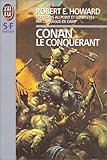 Conan le conquérant par Robert E. (Robert Ervin) Howard Conan le conquérant par Robert E. (Robert Ervin) Howard