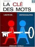 La Clé des mots, 2e livret : Lecture - Orthographe