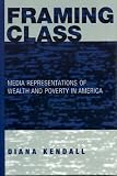 Framing Class: Media Representations of Wealth and Poverty in America
