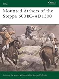 Mounted Archers of the Steppe 600 BC-AD 1300 (Elite)