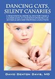 Dancing Cats, Silent Canaries: A Traditional Medical Doctor takes a closer look at unsolved epidemics of Autism & SIDS and proposes a solution