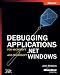 Debugging Applications for Microsoft® .NET and Microsoft Windows® (Pro-Developer)