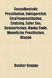 Sexualkontakt: Prostitution, Swingerclub, Strassenprostitution, Cruising, Safer Sex, Sextourismus, Hanky Code, Mannliche Prostitution