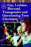 Gay, Lesbian, Bisexual, Transgender and Questioning Teen Literature: A Guide to Reading Interests (Genreflecting Advisory Series)