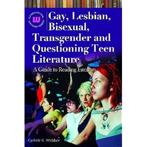 Gay, Lesbian, Bisexual, Transgender and Questioning Teen Literature: A Guide to Reading Interests (Genreflecting Advisory Series)