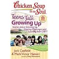 Chicken Soup for the Soul Teens Talk Growing Up (Stories About Growing Up, Meeting Challenges, and Learning from Life) (Chicken Soup for the Soul; Our 101 Best Stories) (Paperback)