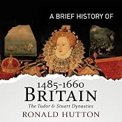 A Brief History of Britain 1485-1660: Brief Histories | [Ronald Hutton]
