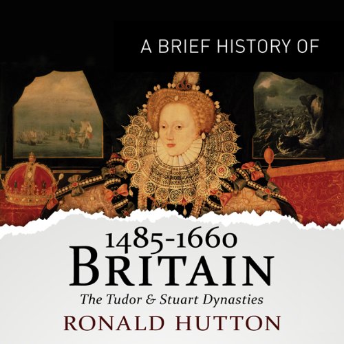 A Brief History of Britain 1485-1660 - Ronald Hutton