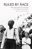 Ruled by Race: Black/White Relations in Arkansas From Slavery to the Present