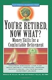 You're Retired Now What: Money Skills for a Comfortable Retirement (Wiley Personal Finance Solutions/Your Family Matters)