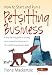 How to Start and Run a Petsitting Business: A Step-by Step Guide to Setting Up a Successful Enterprise in This Rapidly Expanding Market