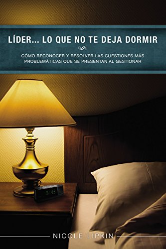 Líder... lo que no te deja dormir: Cómo reconocer y resolver las cuestiones más problemáticas que se presentan al gestionar (Spanish Edition)