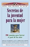 Secretos De La Juventud Para La Mujer (Youth Secrets for Women): 250 Consejos Para Borrar El Paso De Los Anos (250 Age-Erasing Hints)