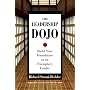 The Leadership Dojo: Build Your Foundation as an Exemplary Leader