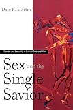 Sex and the Single Savior: Gender and Sexuality in Biblical Interpretation