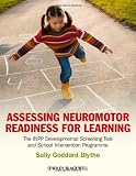 Assessing Neuromotor Readiness for Learning: The INPP Developmental Screening Test and School Intervention Programme Assessing Neuromotor Readiness for Learning: The INPP Developmental Screening Test and School Intervention Programme