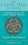 The Celtic Way of Seeing: Meditations on the Irish Spirit Wheel