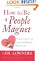 How to Be a People Magnet : Finding Friends--and Lovers--and Keeping Them for Life