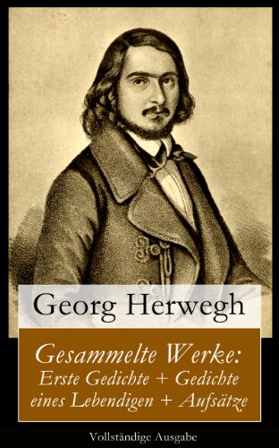 Gesammelte Werke: Erste Gedichte + Gedichte eines Lebendigen + Aufsätze (Vollständige Ausgabe) (German Edition)