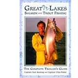 Great Lakes Salmon and Trout Fishing: The Complete Troller's Guide