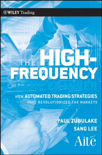 The High Frequency Game Changer: How Automated Trading Strategies Have Revolutionized the Markets (Wiley Trading) The High Frequency Game Changer: How Automated Trading Strategies Have Revolutionized the Markets (Wiley Trading)