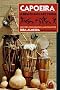 Capoeira: A Brazilian Art Form: History, Philosophy, and Practice: History, Philosophy, Practice