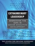 Extraordinary leadership : addressing the gaps in senior executive development