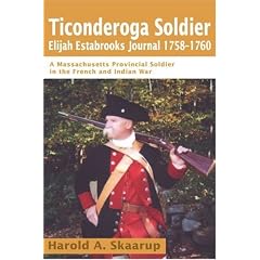Ticonderoga Soldier Elijah Estabrooks Journal 1758-1760: A Massachusetts Provincial Soldier in the French and Indian War