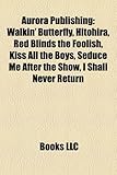 Aurora Publishing: Walkin' Butterfly, Hitohira, Red Blinds the Foolish, Kiss All the Boys, Seduce Me After the Show, I Shall Never Return-