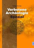 Produkt-Bild: Verbotene Arch&auml;ologie Spezial: R&auml;tselhafte Ausgrabungen und geheime Erkenntnisse &uuml;ber Astronauteng&ouml;tter