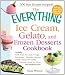 The Everything Ice Cream, Gelato, and Frozen Desserts Cookbook: Includes Fresh Peach Ice Cream, Ginger Pear Sorbet, Hazelnut Nutella Swirl Gelato, ... hundreds more! (Everything Series)
