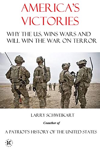 America's Victories: Why the U.S. Wins Wars and Will Win the War on Terror, by Larry Schweikart