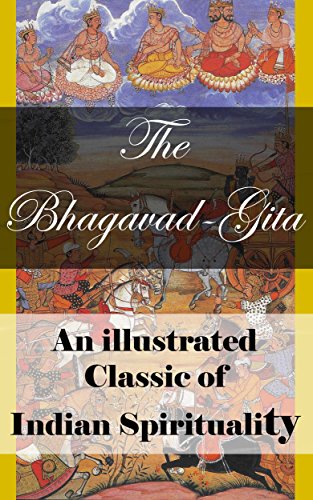 The Bhagavad Gita: An illustrated Classic of Indian Spirituality