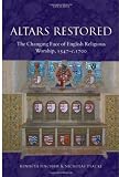 Altars Restored: The Changing Face of English Religious Worship, 1547-c.1700