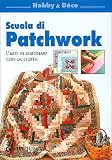 Scuola di patchwork. L'arte di disegnare con la stoffa (Hobby e déco)