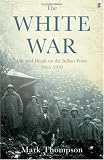 The White War: Life and Death on the Italian Front, 1915-1919