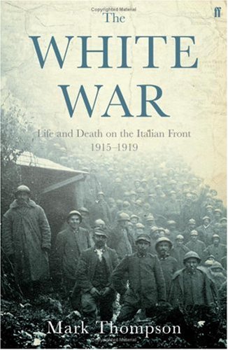 The White War: Life and Death on the Italian Front, 1915-1919
