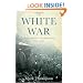 The White War: Life and Death on the Italian Front, 1915-1919