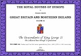 The Royal Houses of Europe: Collateral Descendants of King George II: Preface and the First Seven Generations, from 1683 (17 v. 4A: Great Britain and Northern ... First Seven Generations, from 1683 (17 v. 4A
