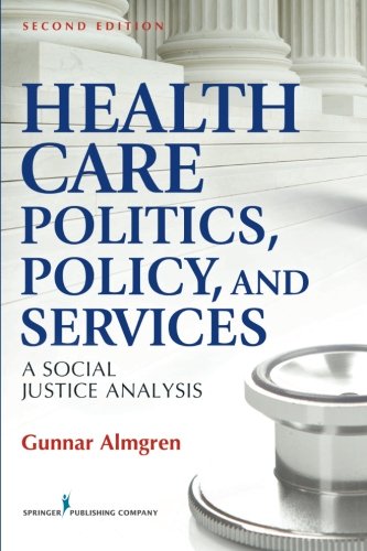 Health Care Politics, Policy and Services: A Social Justice Analysis, Second Edition