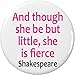 though she be but little she is fierce Shakespeare Quote 2.25â€ Large Button Pin