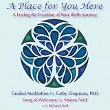 A Place For You Here: A Loving Re-Creation of Your Birth Journey