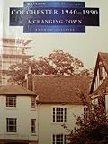 Colchester 1940-1990 : a changing town