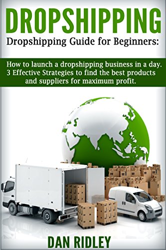 Dropshipping: Dropshipping guide for beginners:How to launch a dropshipping business in a day.: 3 Effective Strategies to find the best products and suppliers ... profit (make money online, dropshiping)