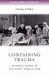 Containing Trauma: Nursing Work in the First World War (Cultural History of Modern War)