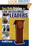 News Media Relations for Law Enforcement Leaders
