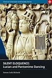 More details of book titled: Silent Eloquence: Lucian and Pantomime Dancing (Classical Literature and Society)
